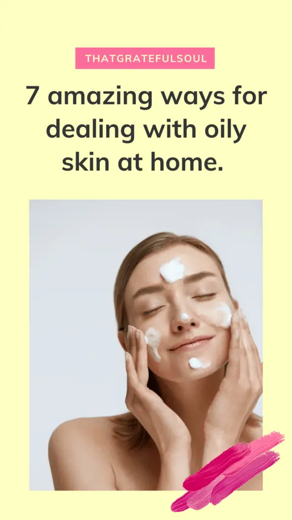 amazing ways of dealing with oily skin at home. 