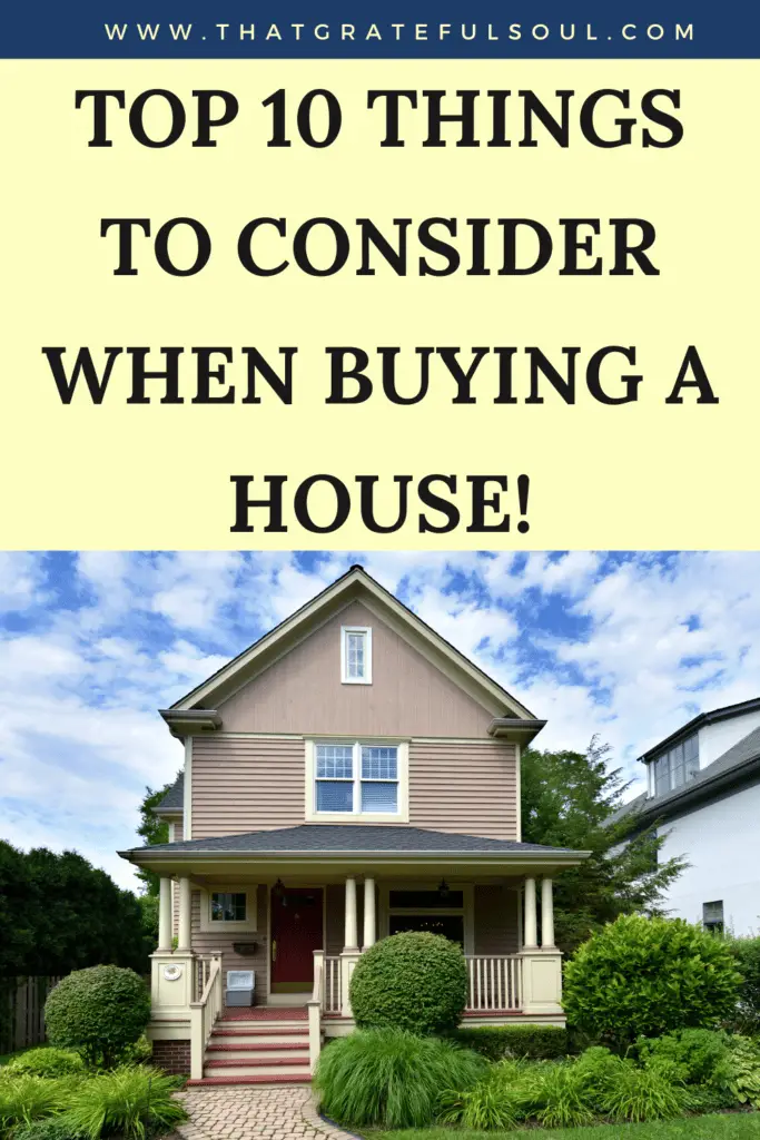 Below are the top 10 things to consider when deciding to buy a house: