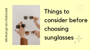Things to consider before choosing sunglasses