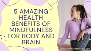 Amazing Health Benefits of Mindfulness for Body and Brain