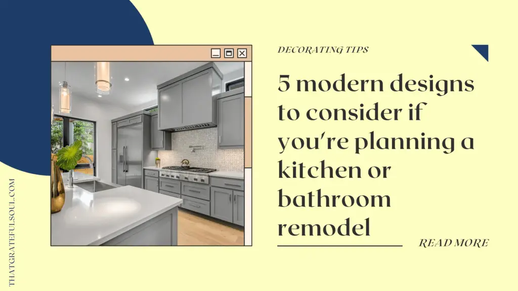 5 modern designs to consider if you're planning a kitchen or bathroom remodel