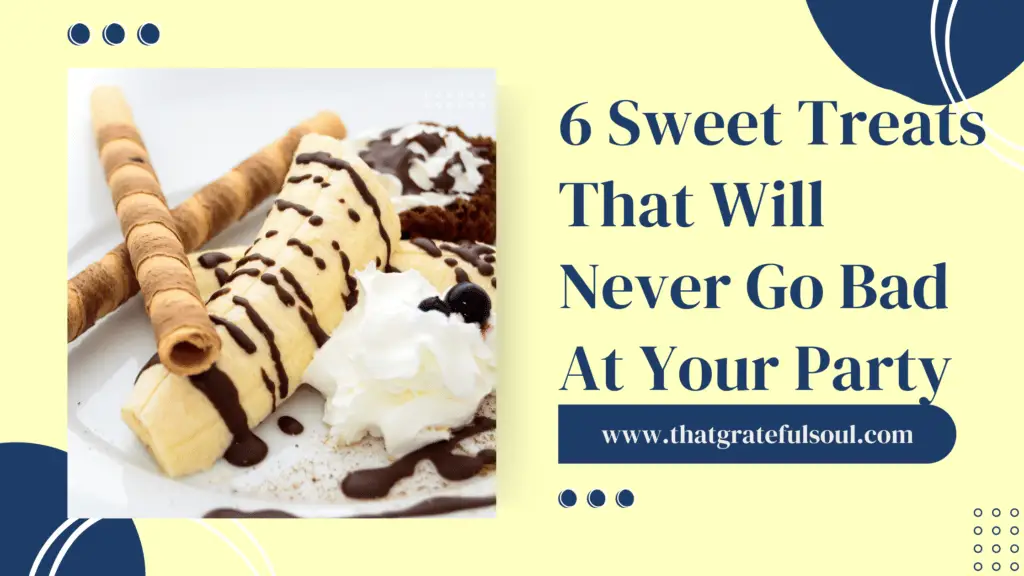 6 Sweet Treats That Will Never Go Bad At Your Party