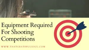 Equipment Required For Shooting Competitions