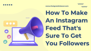 How To Make An Instagram Feed That's Sure To Get You Followers