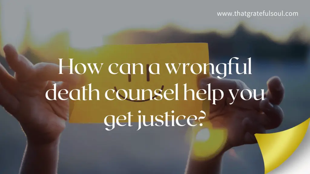 How can a wrongful death counsel help you get justice