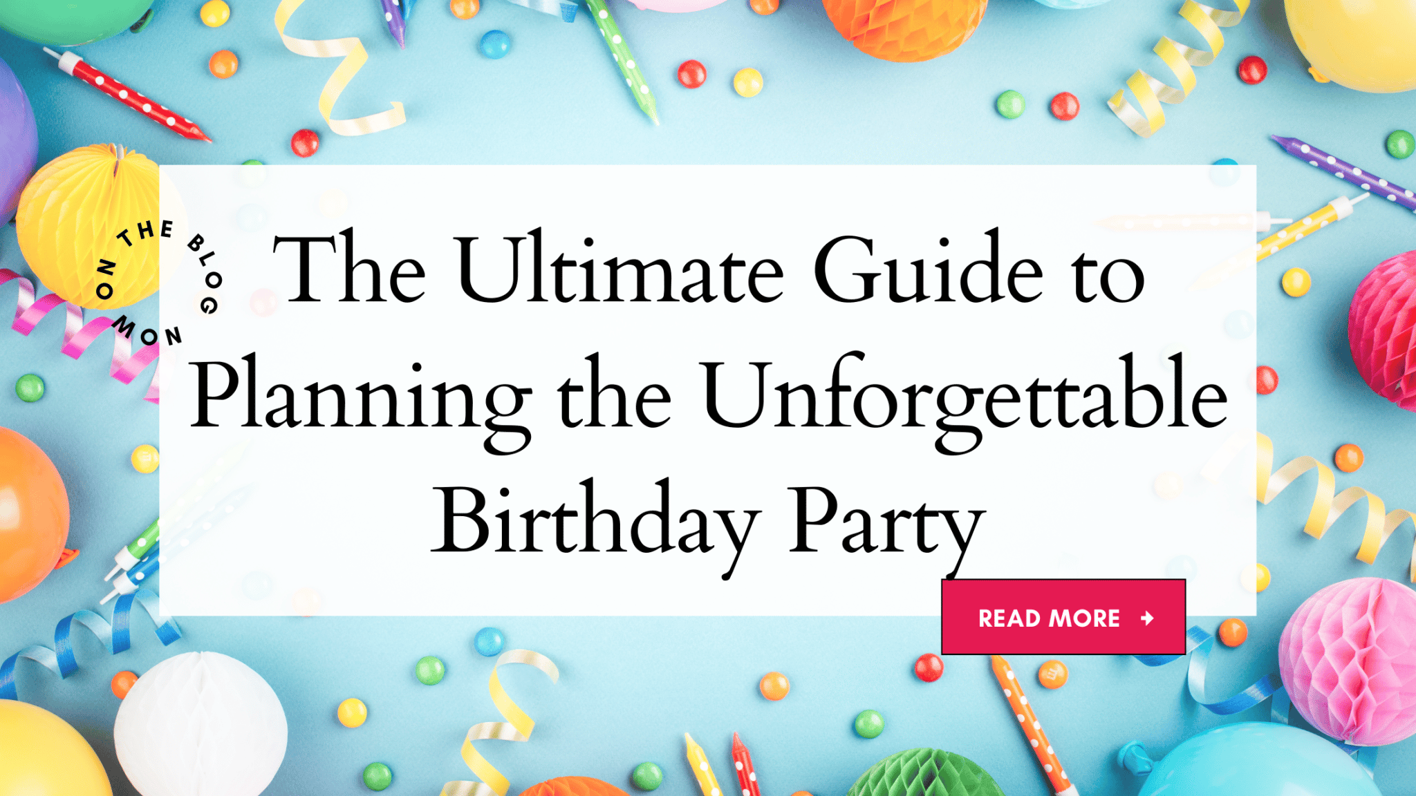 The Ultimate Guide to Planning the Unforgettable Birthday Party | That 