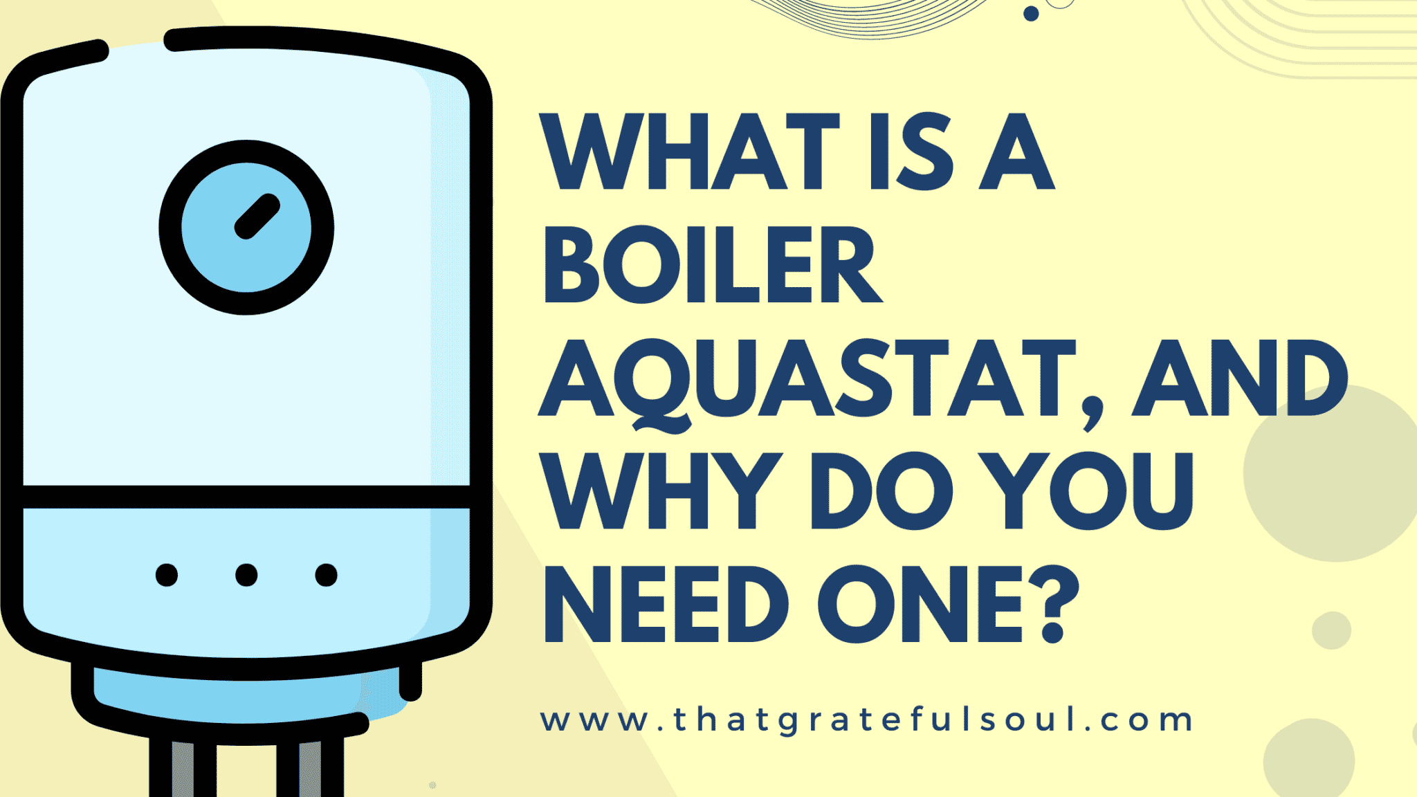 What Is a Boiler Aquastat, and Why Do You Need One? That Grateful Soul