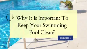 Why It Is Important To Keep Your Swimming Pool Clean