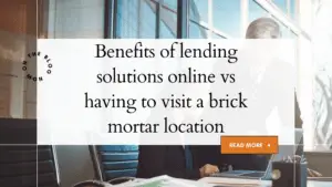 Benefits of lending solutions online vs having to visit a brick mortar location