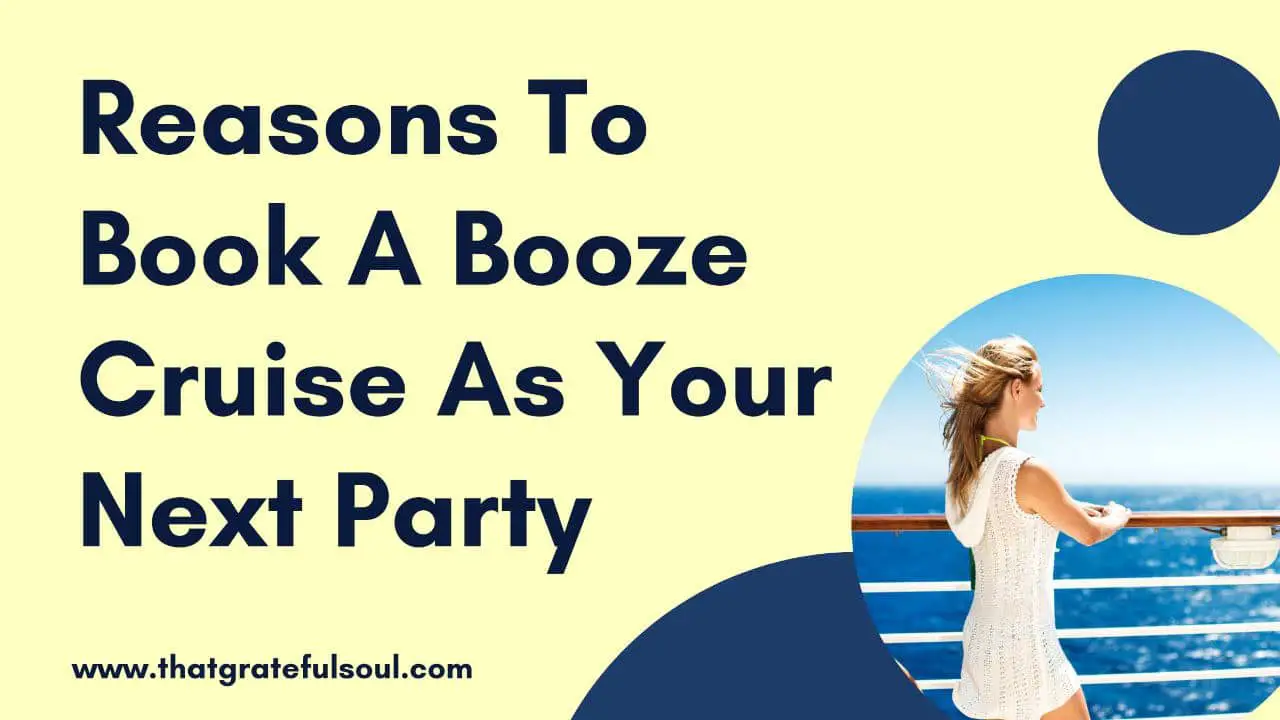 Reasons To Book A Booze Cruise As Your Next Party - That Grateful Soul