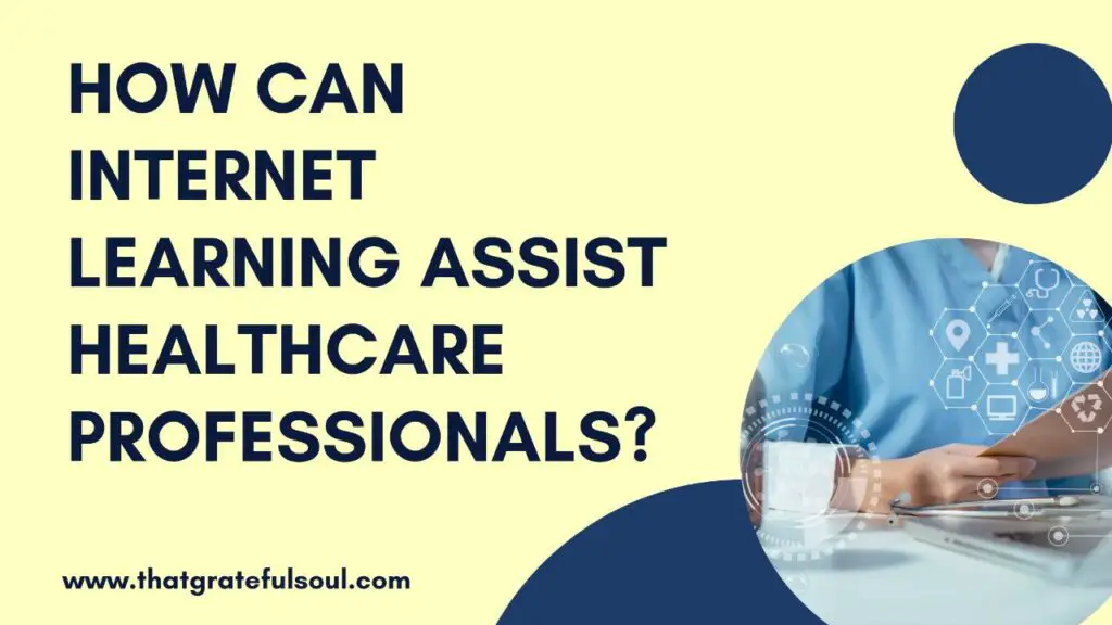HOW CAN INTERNET LEARNING ASSIST HEALTHCARE PROFESSIONALS?