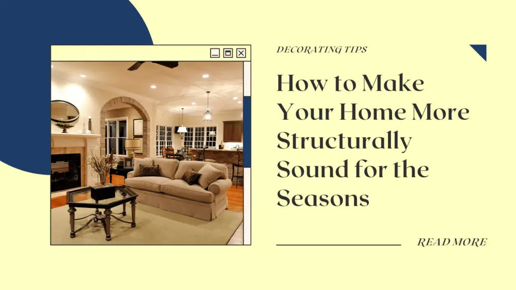 How to Make Your Home More Structurally Sound for the Seasons