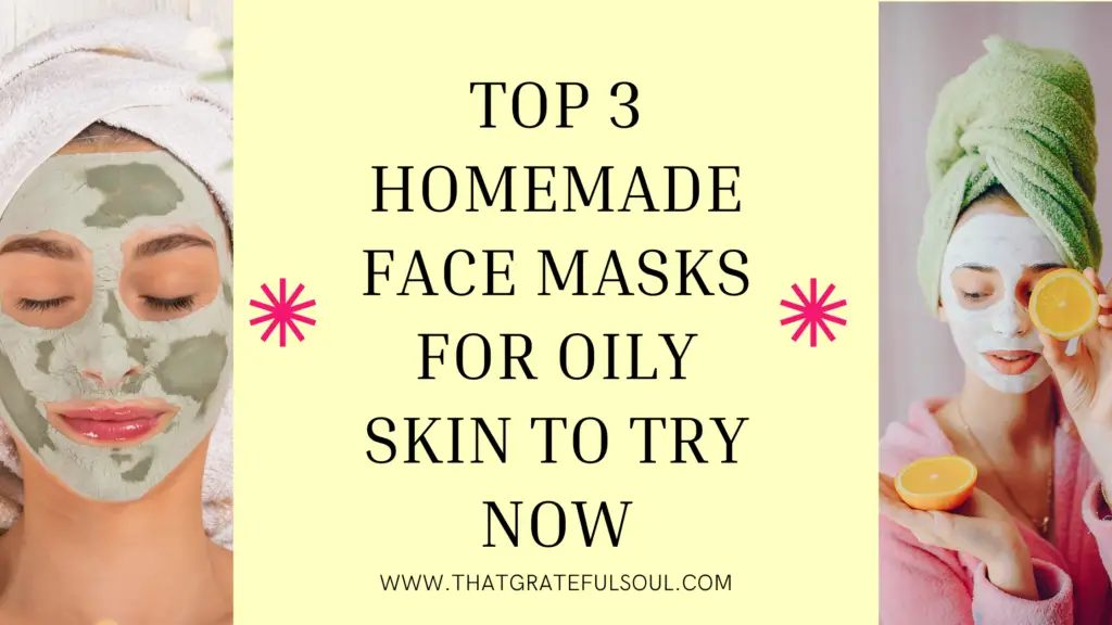 Top 3 Homemade Face Masks for Oily Skin to Try now