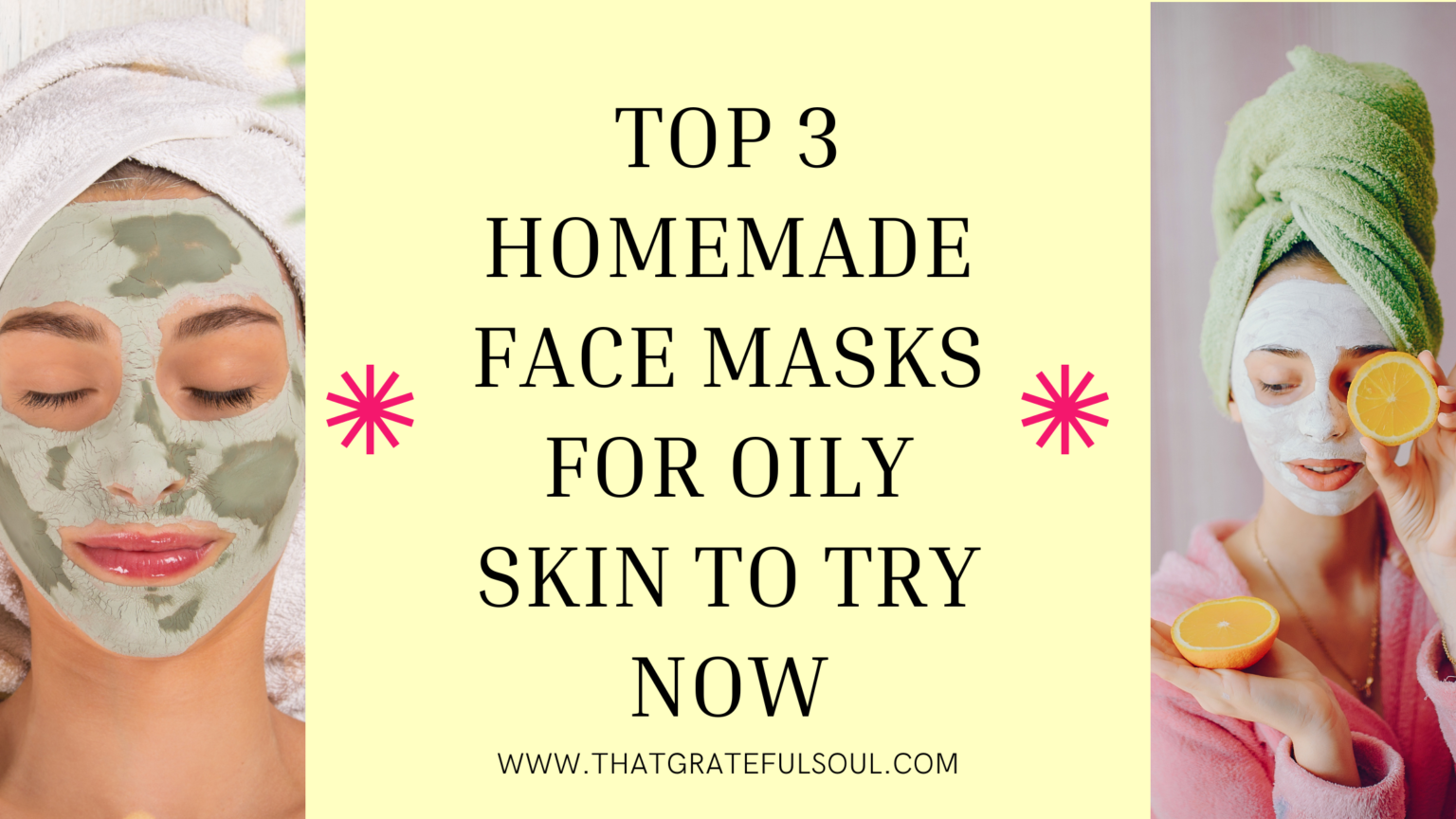 Top 3 Homemade Face Masks For Oily Skin To Try Now That Grateful Soul