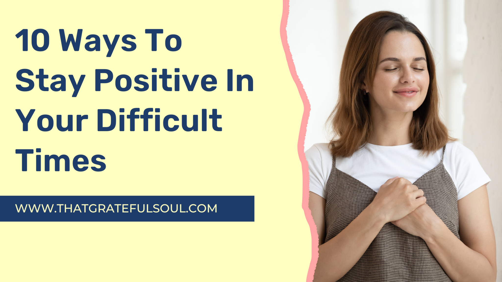 10 Ways To Stay Positive In Your Difficult Times - That Grateful Soul