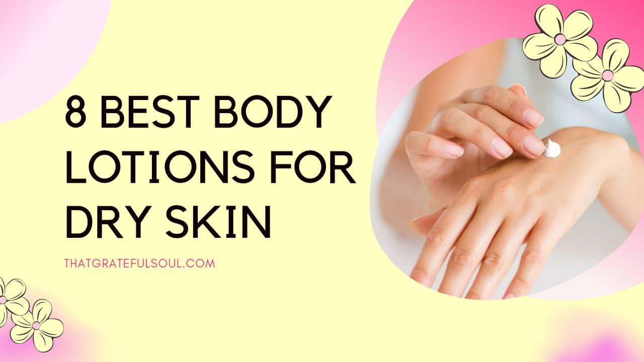 8 Best Body Lotions For Dry Skin of 2023 That Grateful Soul