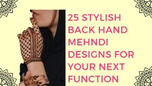25 stylish back hand mehndi designs