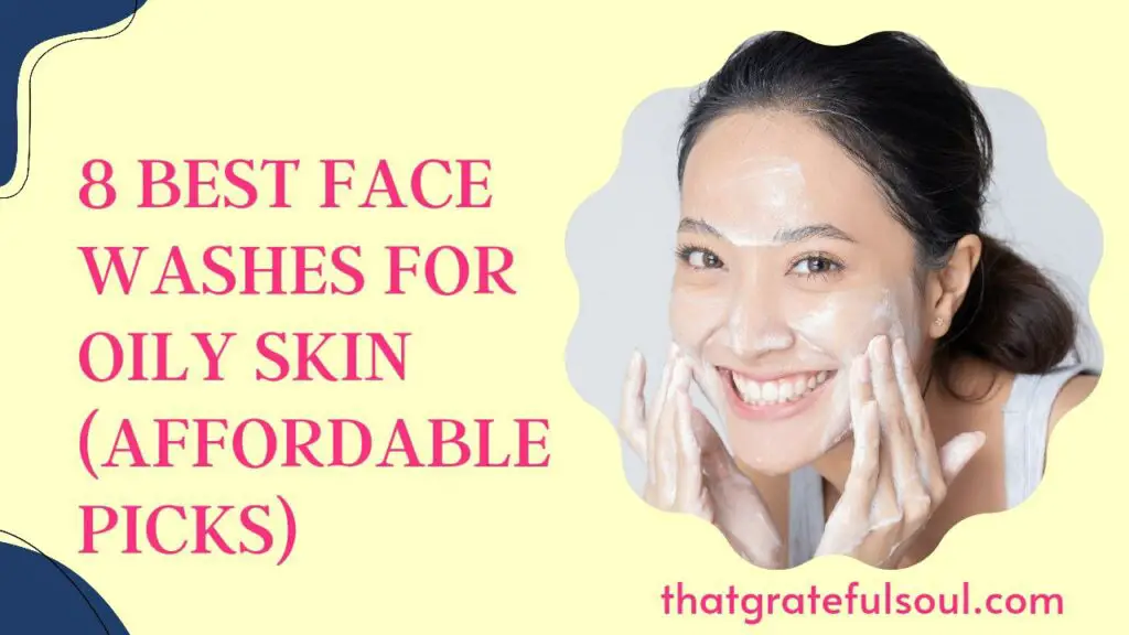 8 Best Face Washes for Oily Skin of 2023