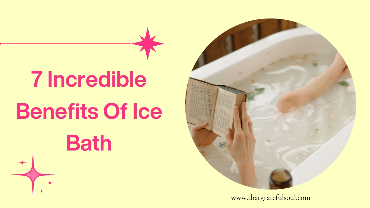 7 Incredible Benefits Of Ice Bath | That Grateful Soul