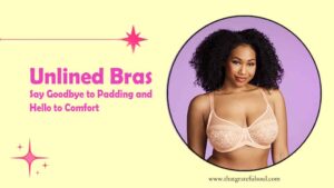 unlined bras say goodbye padding hello comfort title