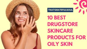 10 Best drugstore skincare products for oily skin