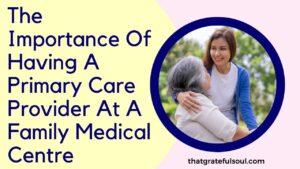 The Importance Of Having A Primary Care Provider At A Family Medical Centre
