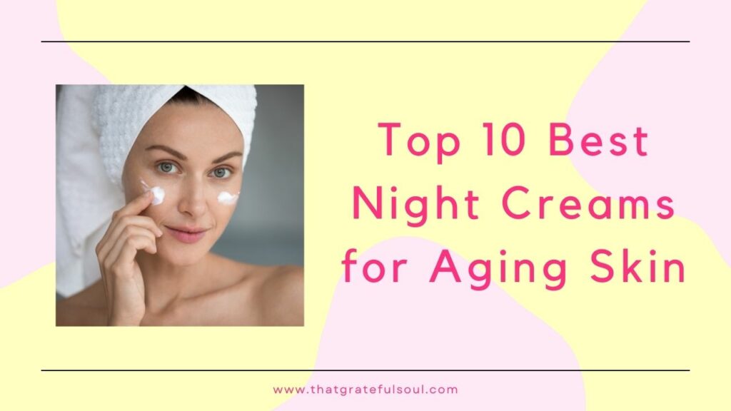 Top 10 Best Night Creams for Aging Skin