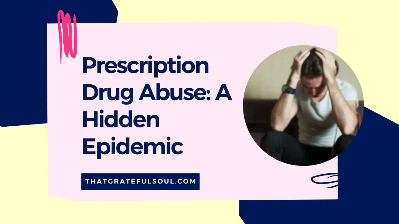 Prescription Drug Abuse: A Hidden Epidemic - That Grateful Soul