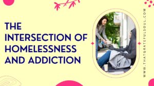 The Intersection of Homelessness and Addiction