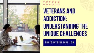 Veterans and Addiction: Understanding the Unique Challenges