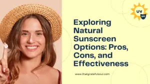 Exploring Natural Sunscreen Options Pros, Cons, and Effectiveness