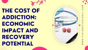 The Cost of Addiction: Economic Impact and Recovery Potential