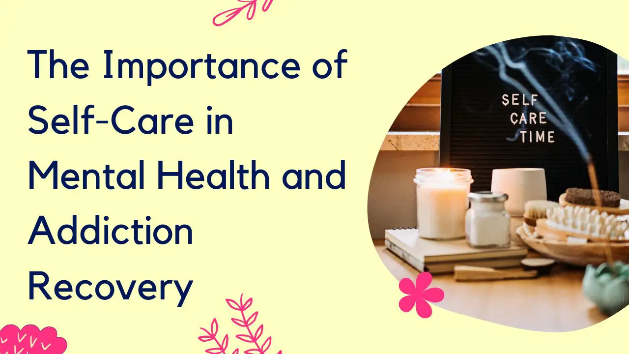 The Importance of Self-Care in Mental Health and Addiction Recovery ...