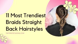 11 Most Trendiest Braids Straight Back Hairstyles