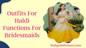 Outfits For Haldi Functions For Bridesmaids