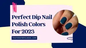 Perfect Dip Nail Polish Colors For 2023